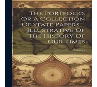 Anonymous The Portfolio, Or A Collection Of State Papers ... Illustrative Of Anonymous Multicolor