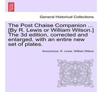 Anonymous The Post Chaise Companion ... [By R. Lewis or William Wilson.] The Anonymous Multicolor