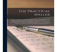 Anonymous The Practical Speller [microform] : Suitable for High & Public Anonymous Multicolor