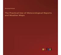 Anonymous The Practical Use of Meteorological Reports & Weather Maps Anonymous Multicolor