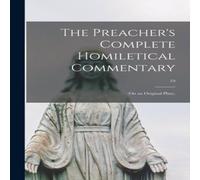 Anonymous The Preacher's Complete Homiletical Commentary : (on an Original Anonymous Multicolor