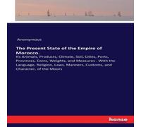 Anonymous The Present State of the Empire of Morocco. :Its Animals Anonymous Multicolor