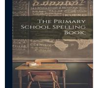 Anonymous The Primary School Spelling Book; Hardcover in White Anonymous White