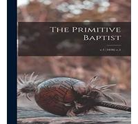 Anonymous The Primitive Baptist; v.1 (1836) c.1 Paperback Book Anonymous Multicolor