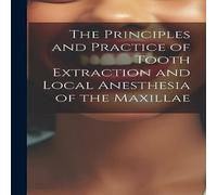 Anonymous The Principles & Practice of Tooth Extraction & Local in White Anonymous White