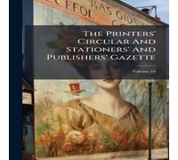 Anonymous The Printers' Circular & Stationers' & Publishers' Gazette Anonymous Multicolor