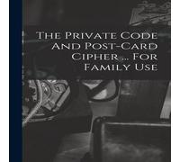 Anonymous The Private Code & Post-card Cipher ... For Family Use Paperback Anonymous Multicolor