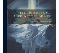 Anonymous The Proofs Of Life After Death: A Twentieth Century Symposium in White Anonymous White