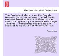 Anonymous The Protestant Martyrs: or, the Bloody Assizes, giving an account Anonymous Multicolor