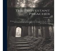 Anonymous The Protestant Preacher: Being a Select Collection of Sermons and Anonymous Multicolor
