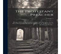 Anonymous The Protestant Preacher: Being a Select Collection of Sermons and in White Anonymous White