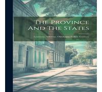 Anonymous The Province & The States: Louisiana, Arkansas, Oklahoma, Indian Anonymous Multicolor