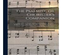 Anonymous The Psalmist, or Chorister's Companion : Consisting of Psalm Anonymous Multicolor