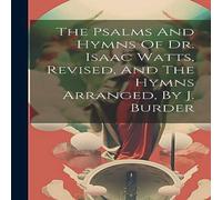 Anonymous The Psalms & Hymns Of Dr. Isaac Watts, Revised, & The Hymns Anonymous Multicolor