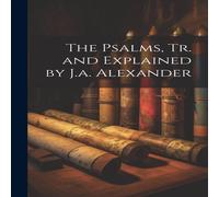Anonymous The Psalms, Tr. & Explained by J.a. Alexander Hardcover Book Anonymous Multicolor