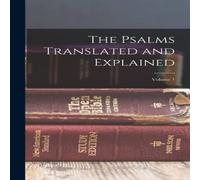 Anonymous The Psalms Translated & Explained; Volume 1 Hardcover Book Anonymous Multicolor