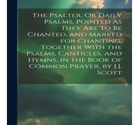 Anonymous The Psalter, Or Daily Psalms, Pointed As They Are to Be Chanted Anonymous Multicolor