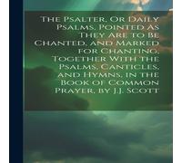 Anonymous The Psalter, Or Daily Psalms, Pointed As They Are to Be Chanted Anonymous Multicolor