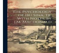 Anonymous The Psychology of Ibu Sina, Tr. With Notes, by J.M. Macdonald N/A Book Anonymous Multicolor