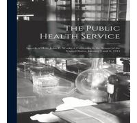 Anonymous The Public Health Service: Speech of Hon. John D. Works of Anonymous Multicolor