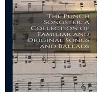 Anonymous The Punch Songster. A Collection of Familiar & Original Songs Anonymous Multicolor