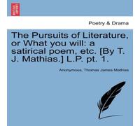 Anonymous The Pursuits of Literature, or What You Will: A Satirical Poem Anonymous Multicolor