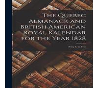 Anonymous The Quebec Almanack & British American Royal Kalendar for the in White Anonymous White
