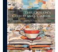 Anonymous The Queen's Christmas Carol: An Anthology of Poems, Stories Anonymous Multicolor