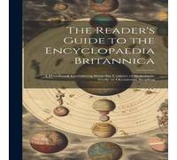 Anonymous The Reader's Guide to the Encyclopaedia Britannica: A Handbook Anonymous Multicolor