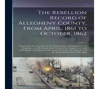 Anonymous The Rebellion Record of Allegheny County, From April, 1861 to Anonymous Multicolor
