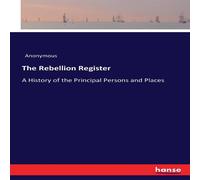 Anonymous The Rebellion Register:A History of the Principal Persons and Anonymous Multicolor