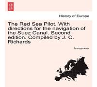 Anonymous The Red Sea Pilot. With directions for the navigation of the Suez Anonymous Multicolor