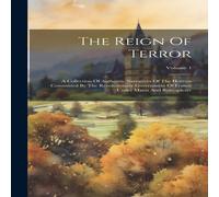Anonymous The Reign Of Terror: A Collection Of Authentic Narratives Of The Anonymous Multicolor
