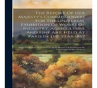 Anonymous The Report Of Her Majesty's Commissioners For The Universal Anonymous Multicolor