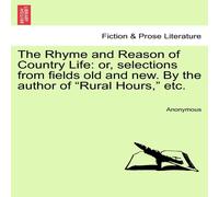 Anonymous The Rhyme & Reason of Country Life: or, selections from fields Anonymous Multicolor