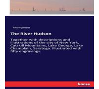 Anonymous The River Hudson:Together with descriptions & illustrations of Anonymous Multicolor
