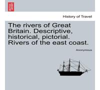 Anonymous The rivers of Great Britain. Descriptive, historical, pictorial Anonymous Multicolor