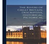Anonymous The Rivers of Great Britain, Descriptive, Historical, Pictorical; Anonymous Multicolor