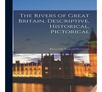 Anonymous The Rivers of Great Britain, Descriptive, Historical, Pictorical; in White Anonymous White