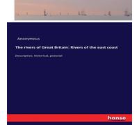 Anonymous The rivers of Great Britain: Rivers of the east coast:Descriptive Anonymous Multicolor