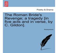 Anonymous The Roman Bride's Revenge; a tragedy [in five acts & in verse Anonymous Multicolor