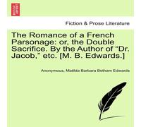 Anonymous The Romance of a French Parsonage: or, the Double Sacrifice. By Anonymous Multicolor