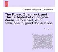 Anonymous The Rose, Shamrock & Thistle Alphabet of original Verse Anonymous Multicolor