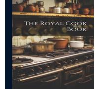 Anonymous The Royal Cook Book Paperback Anonymous Multicolor
