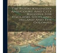 Anonymous The Royal Kalendar & Court & City Register For England Anonymous Multicolor