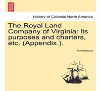 Anonymous The Royal Land Company of Virginia: its purposes & charters Anonymous Multicolor