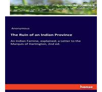 Anonymous The Ruin of an Indian Province:An Indian Famine, explained; a Anonymous Multicolor