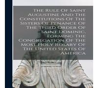 Anonymous The Rule Of Saint Augustine & The Constitutions Of The Sisters in White Anonymous White