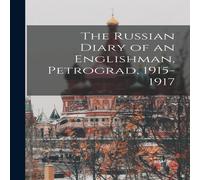 Anonymous The Russian Diary of an Englishman, Petrograd, 1915-1917 Hardcover Anonymous Multicolor