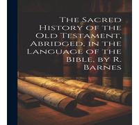 Anonymous The Sacred History of the Old Testament, Abridged, in the Language Anonymous Multicolor